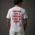 EVERYTHING I LIKE IS ILLEGAL, EXPENSIVE OR BLONDE-Bluntwear