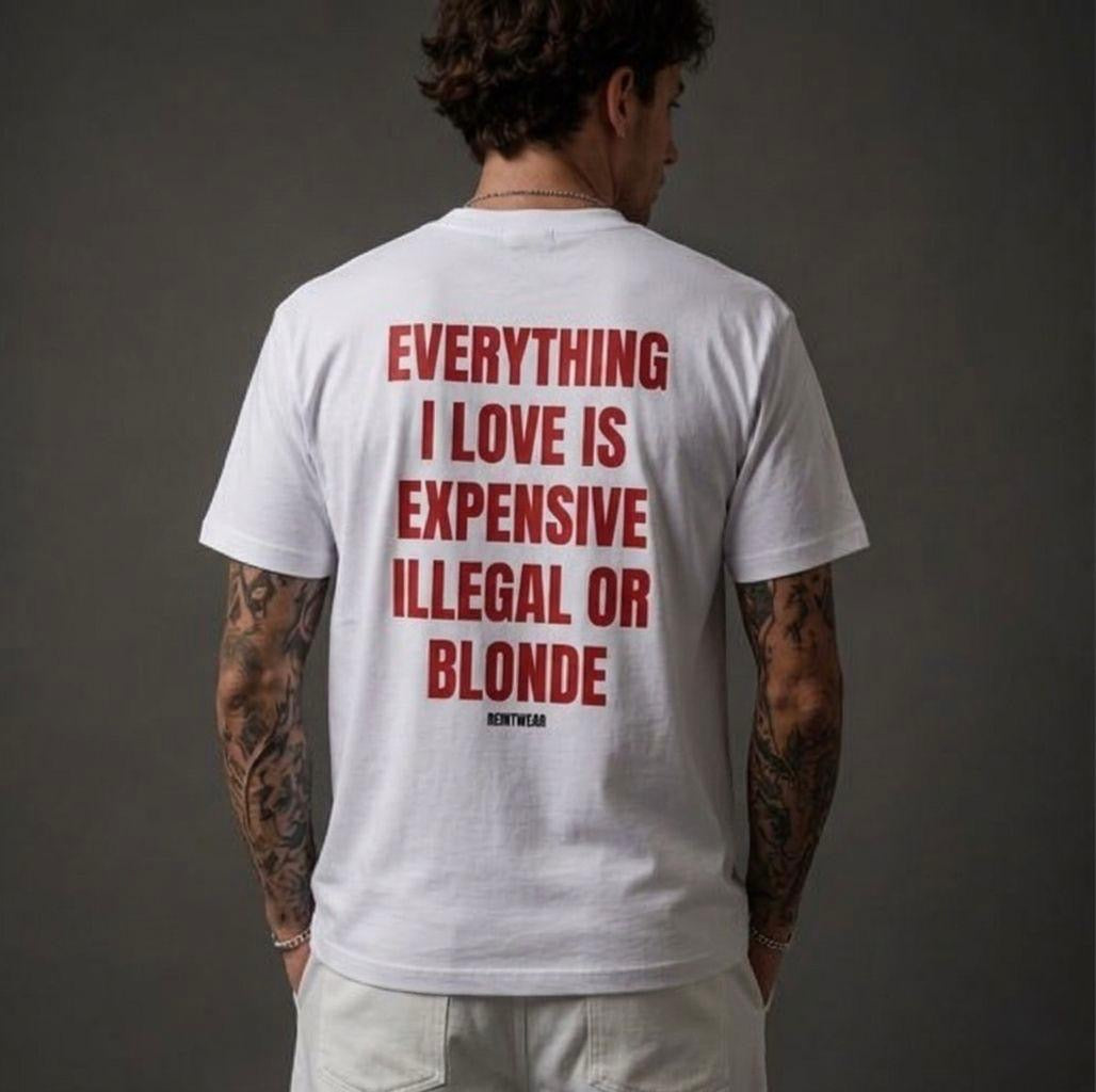 EVERYTHING I LIKE IS ILLEGAL, EXPENSIVE OR BLONDE-Bluntwear