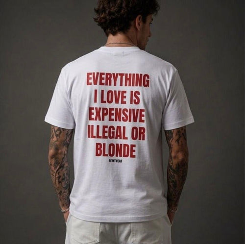 EVERYTHING I LIKE IS ILLEGAL, EXPENSIVE OR BLONDE-Bluntwear
