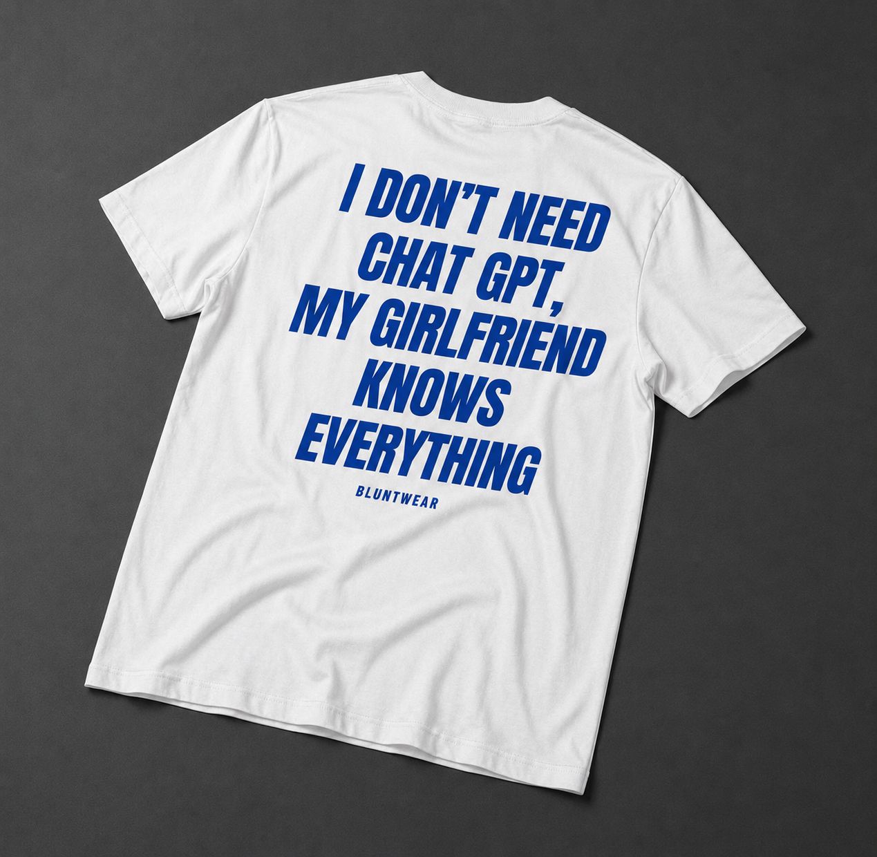 I DON'T NEED CHATGPT MY GIRLFRIEND KNOWS EVERYTHING-Bluntwear
