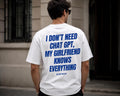 I DON'T NEED CHATGPT MY GIRLFRIEND KNOWS EVERYTHING-Bluntwear